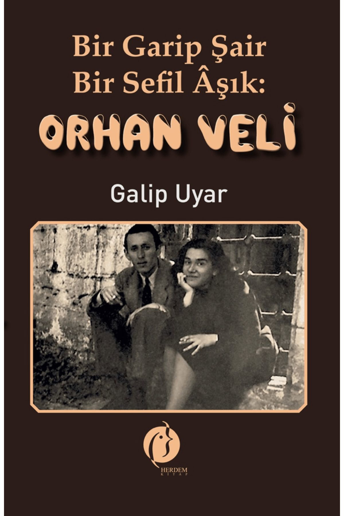 Bir Garip Şair - Bir Sefil Aşık Orhan Veli / Galip Uyar / Herdem Kitap / 9786256048089