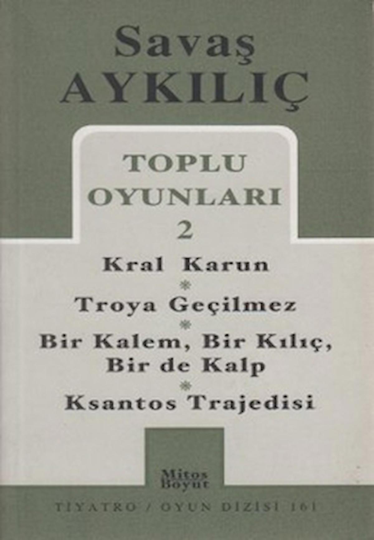 Toplu Oyunları 2 - Kral Karun / Troya Geçilmez / Bir Kalem, Bir Kılıç, Bir de Kalp / Ksantos Trajedisi