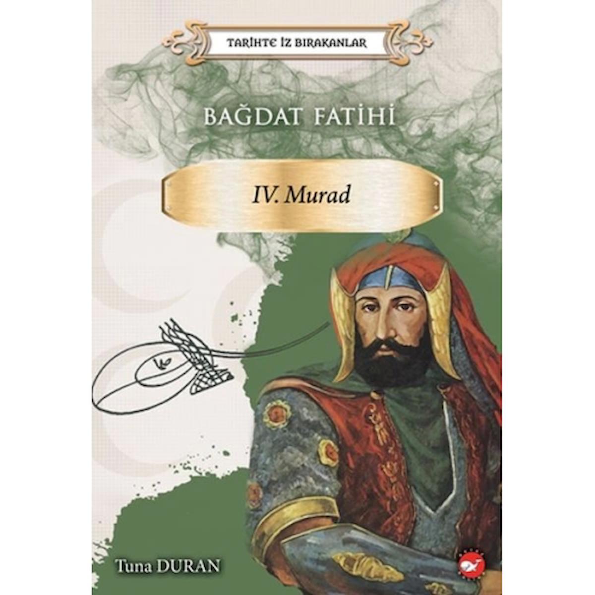 Bağdat Fatihi IV . Murad - Tarihte İz Bırakanlar