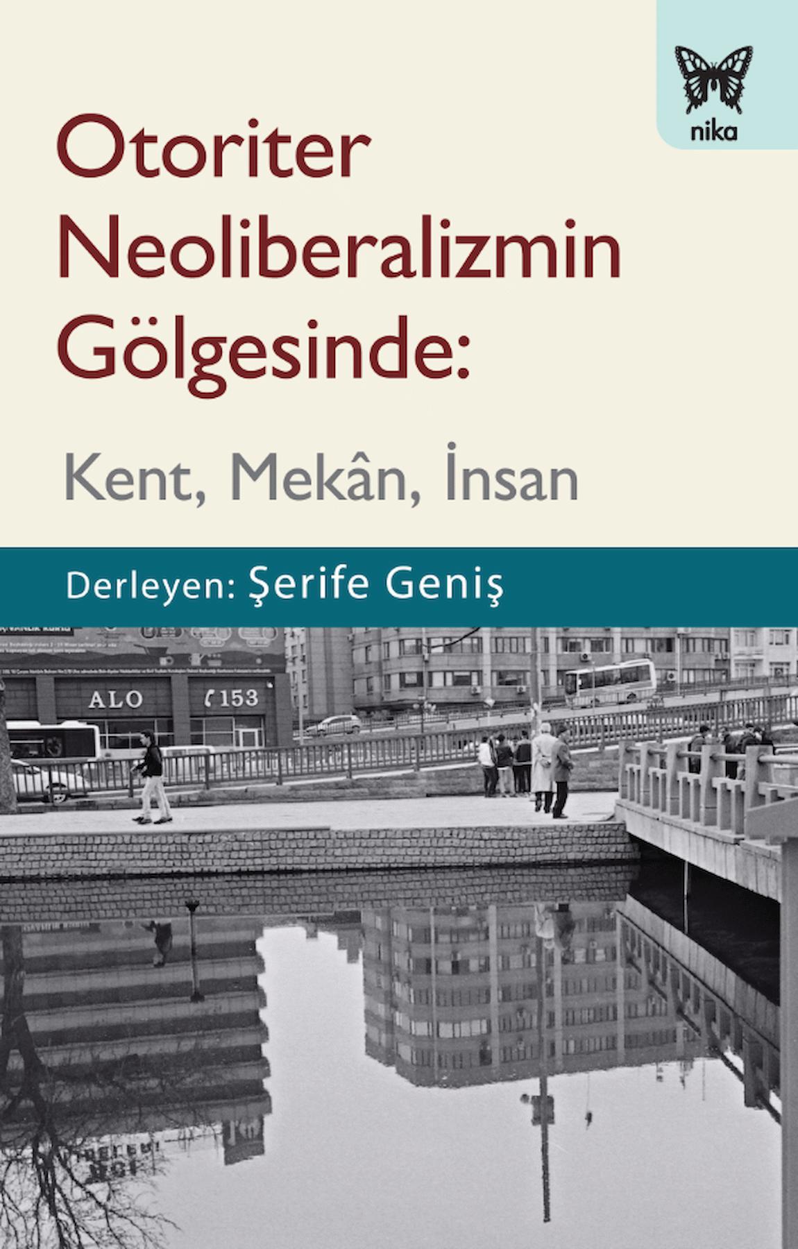 Otoriter Neoliberalizmin Gölgesinde: Kent, Mekan, İnsan