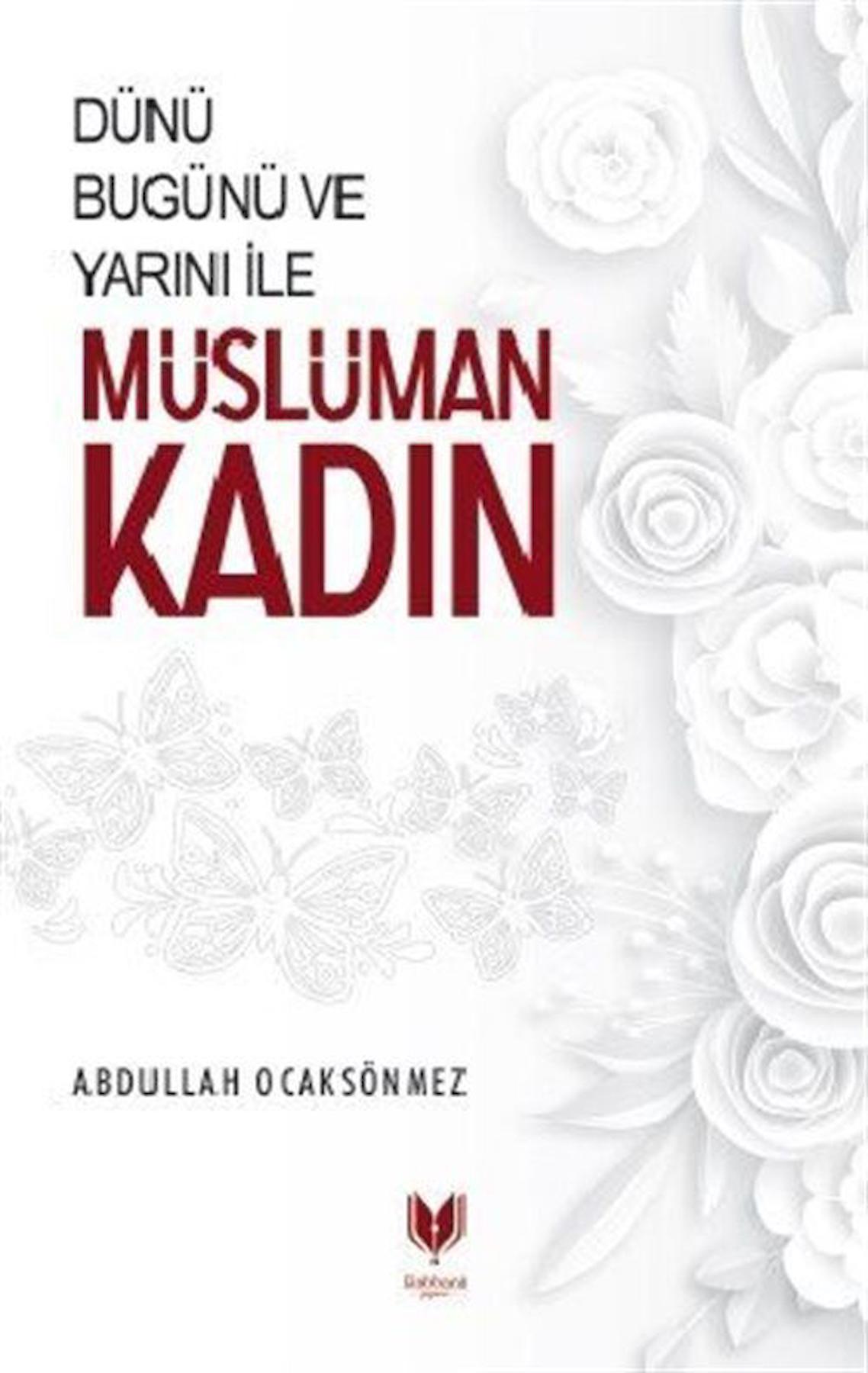 Dünü Bugünü ve Yarını İle Müslüman Kadın