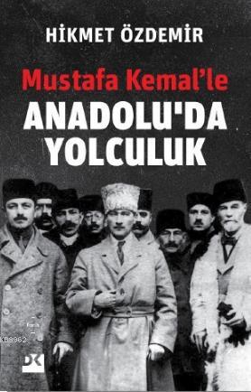 Mustafa Kemal’le Anadolu’da Yolculuk