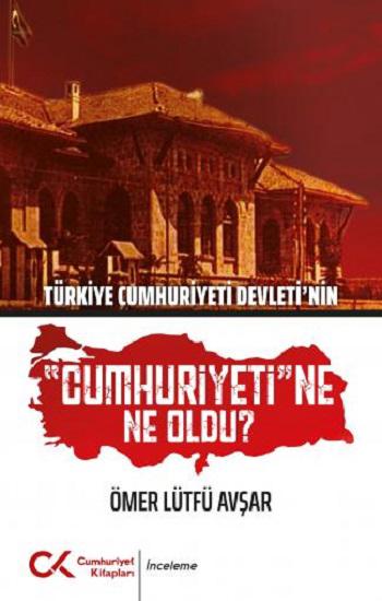 Türkiye Cumhuriyeti Devleti'nin Cumhuriyeti'ne Ne Oldu?