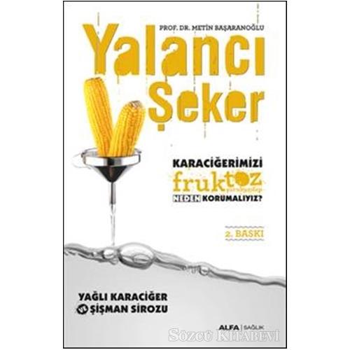 Yalancı Şeker - Karaciğerimizi Fruktoz Şurubundan Neden Korumalıyız?