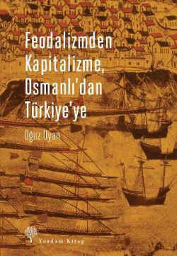 Feodalizmden Kapitalizme Osmanlı'dan Türkiye'ye