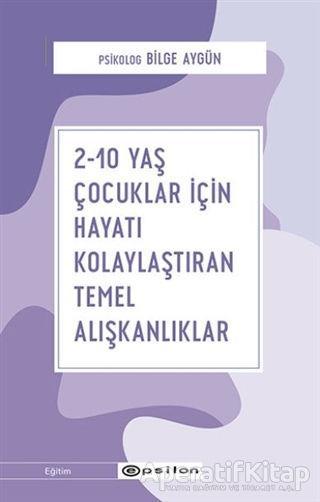 2-10 Yaş Çocuklar İçin Hayatı Kolaylaştıran Temel Alışkanlıklar