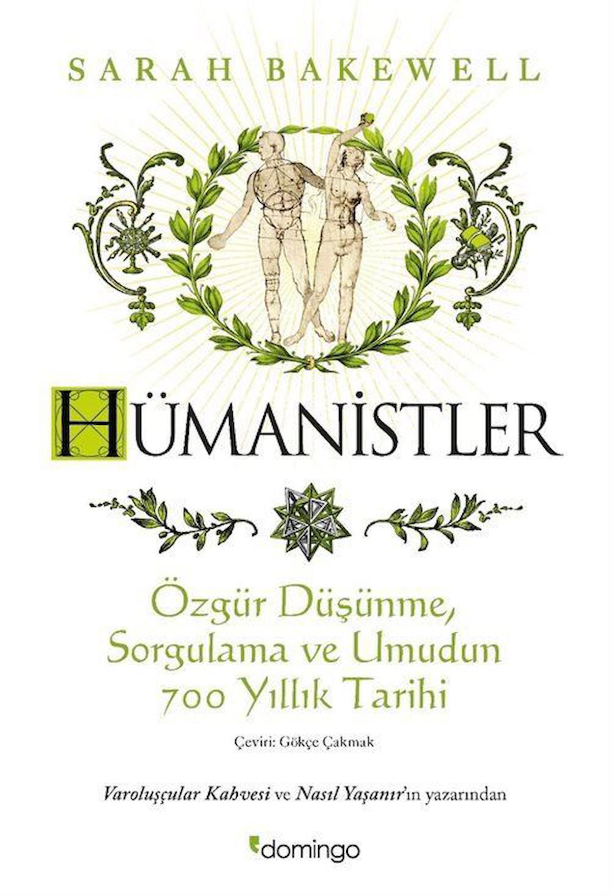 Hümanistler: Özgür Düşünme, Sorgulama ve Umudun 700 Yıllık Tarihi / Sarah Bakewell