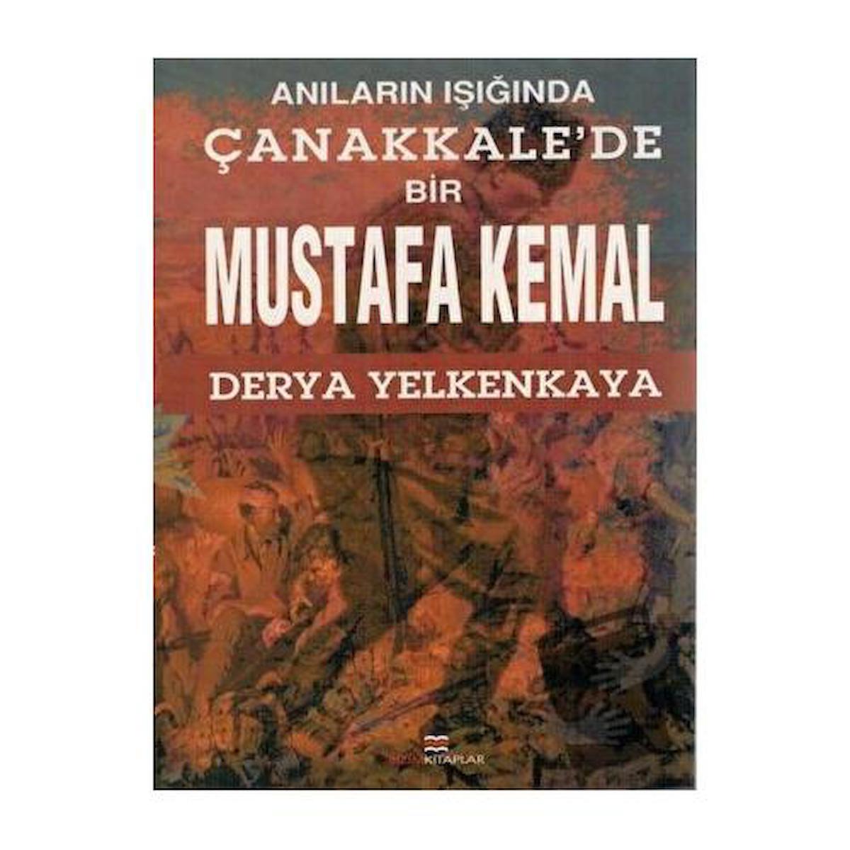 Anıların Işığında Çanakkale'de Bir Mustafa Kemal