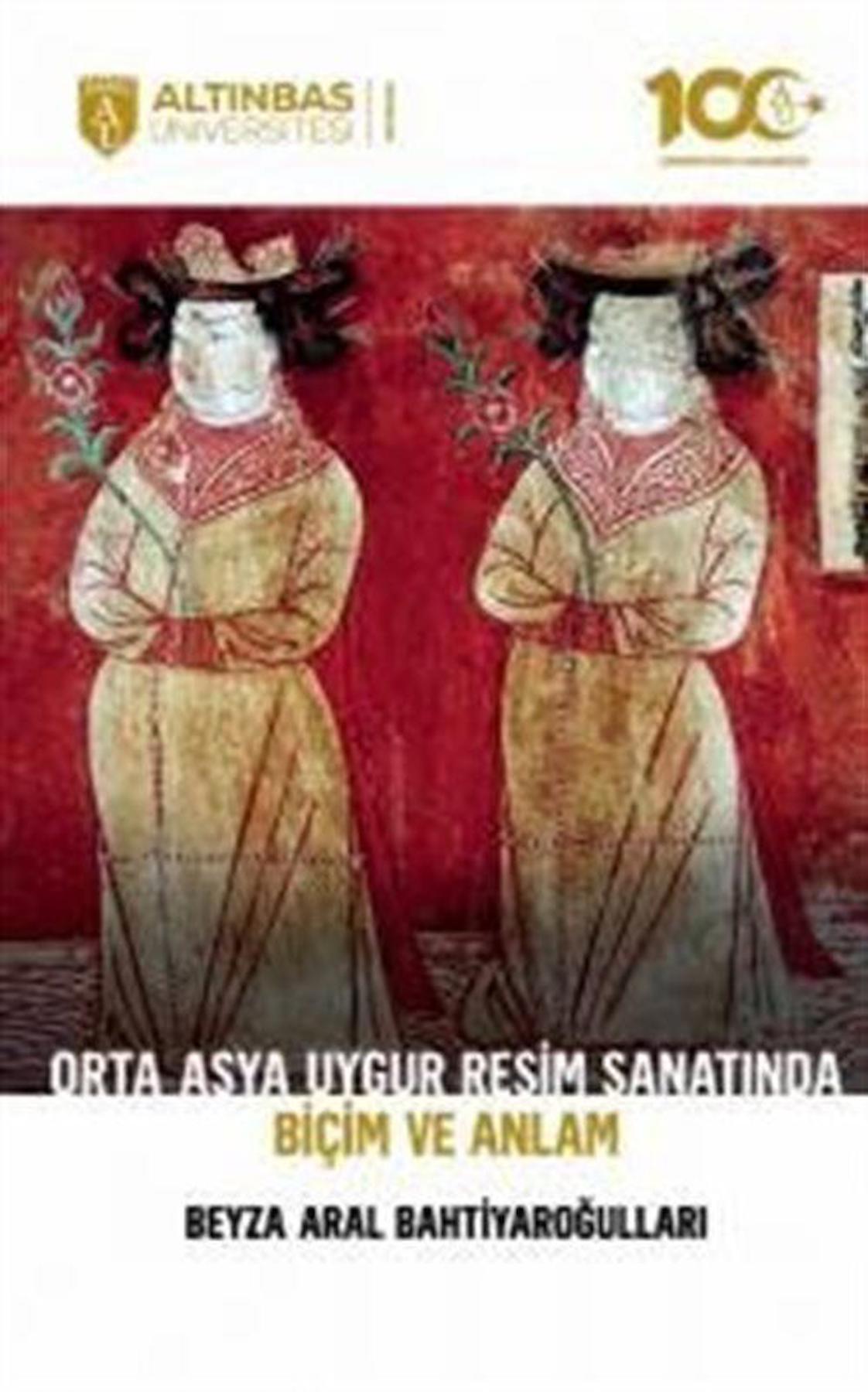 Orta Asya Uygur Resim Sanatında Biçim ve Anlam / Beyza Aral Bahtiyaroğulları