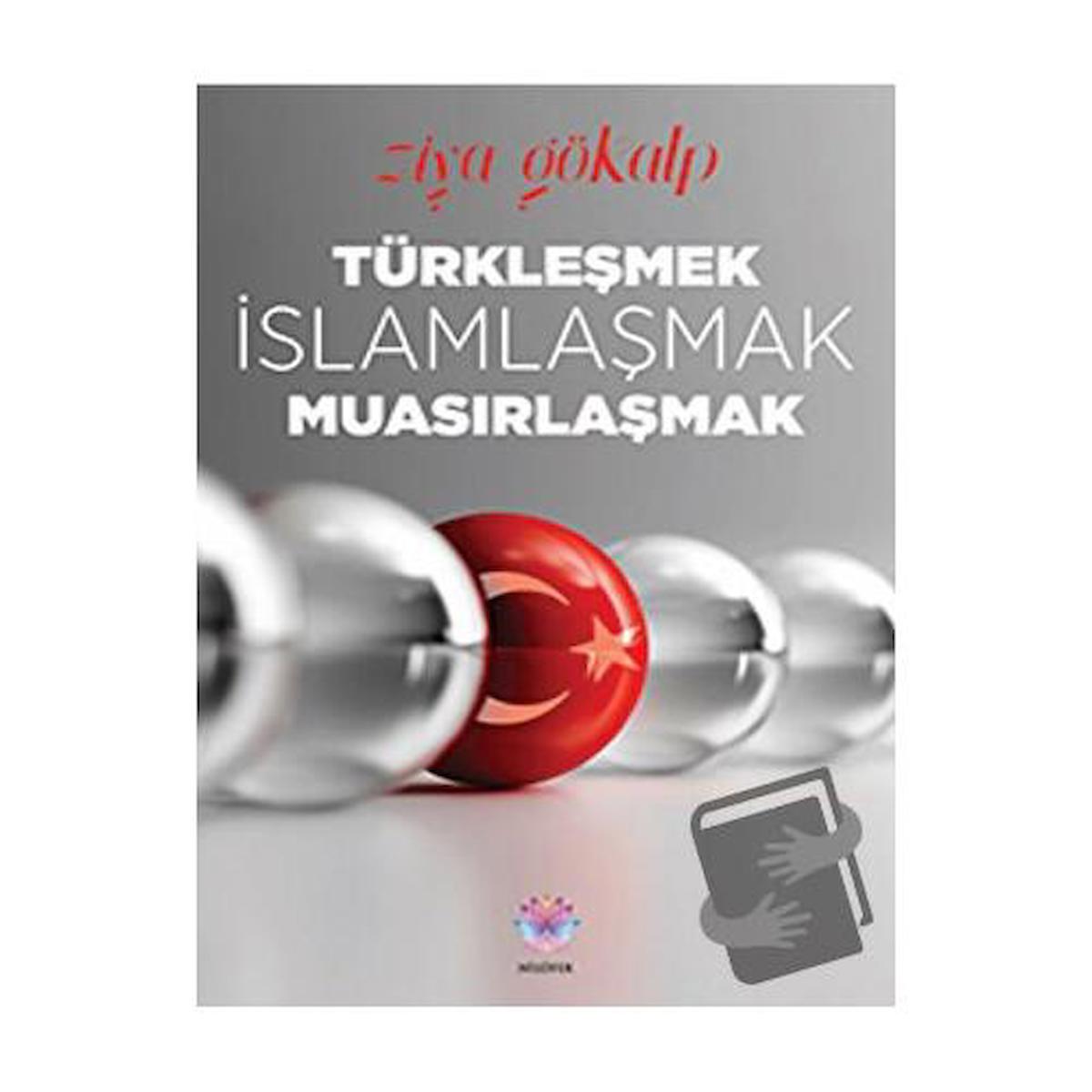 Türkleşmek, İslamlaşmak, Muasırlaşmak