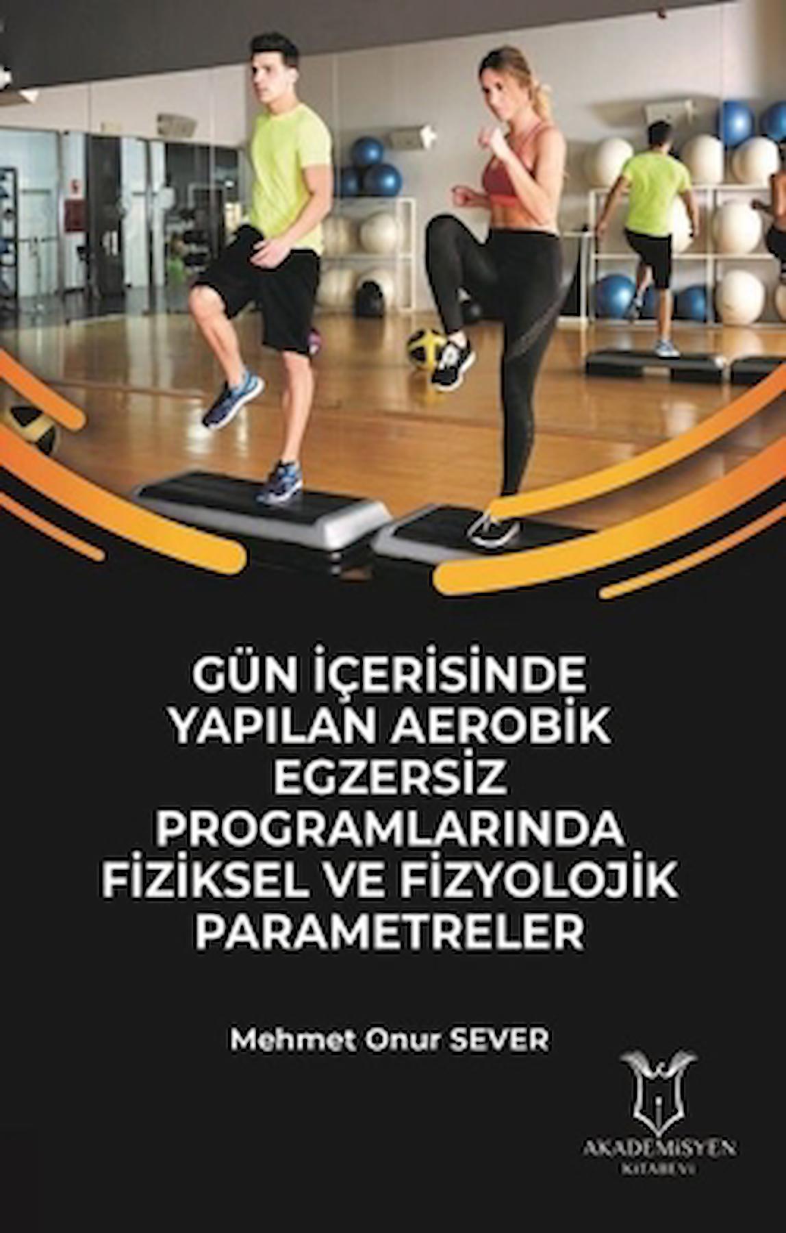 Gün İçerisinde Yapılan Aerobik Egzersiz Programlarında Fiziksel ve Fizyolojik Parametreler