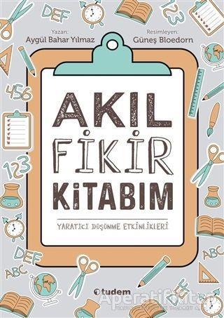 Akıl Fikir Kitabım - Aygül Bahar Yılmaz - Tudem Yayınları