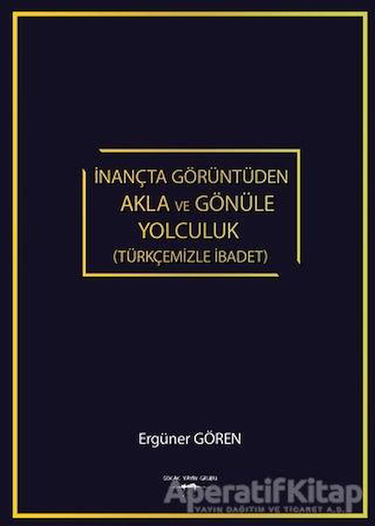 İnançta Görüntüden Akla ve Gönüle Yolculuk (Türkçemizle İbadet)