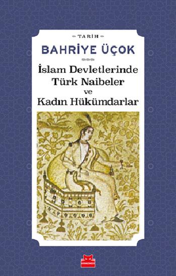 İslam Devletlerinde Türk Naibeler ve Kadın Hükümdarlar