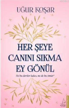 Her Şeye Canını Sıkma Ey Gönül