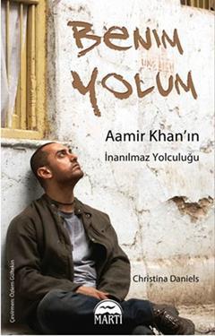 Benim Yolum: Aamir Khanın İnanılmaz Yolculuğu - Christina Daniels - Martı Yayınları