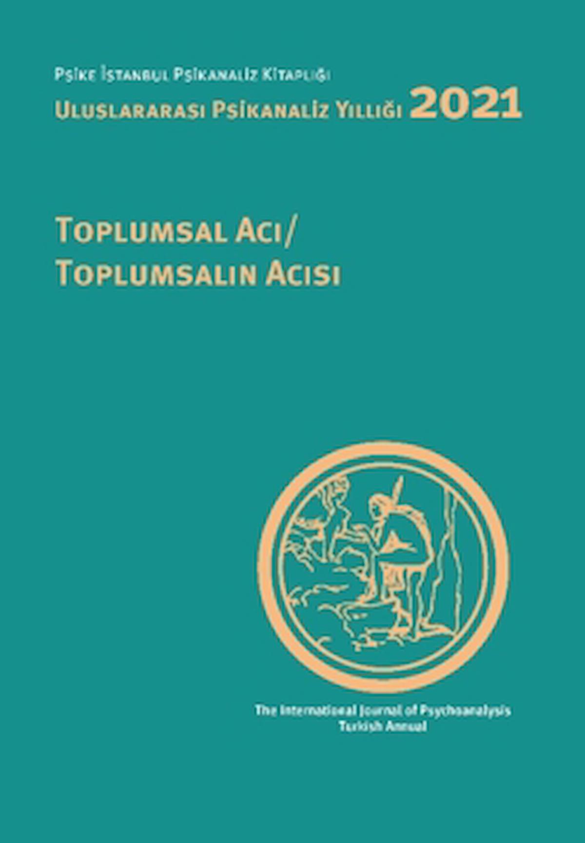 Uluslararası Psikanaliz Yıllığı 2021: Toplumsal Acı - Toplumsalın Acısı