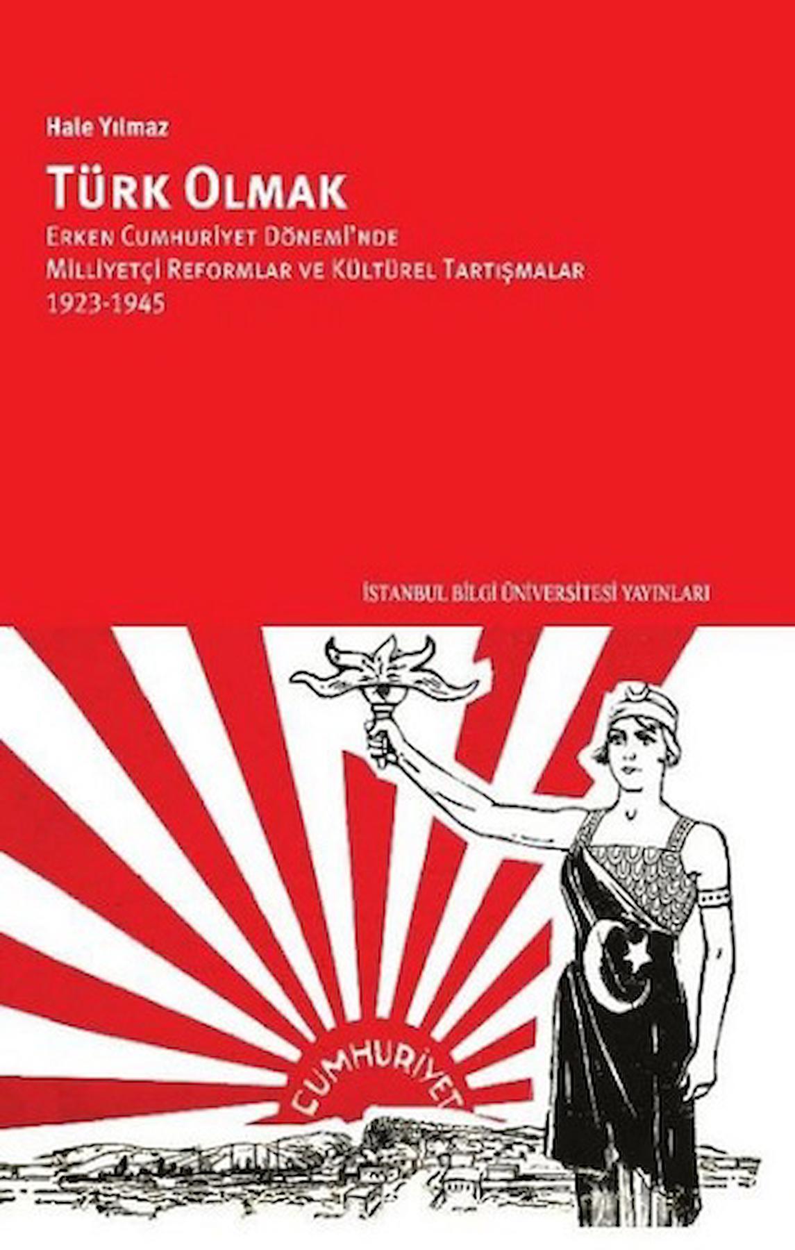 Türk Olmak - Erken Cumhuriyet Dönemi’nde Milliyetçi Reformlar ve Kültürel Tartışmalar, 1923-1945