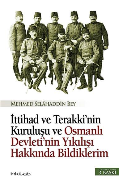 İttihad ve Terakki’nin Kuruluşu ve Osmanlı Devleti’nin Yıkılışı Hakkında Bildiklerim