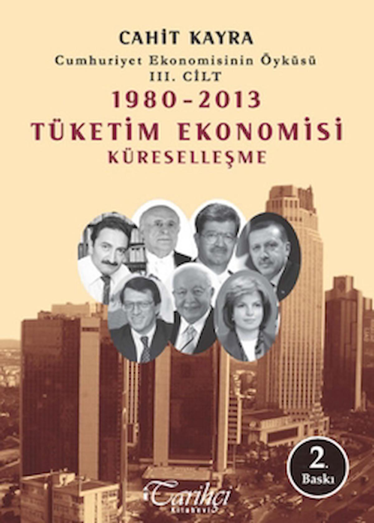 Cumhuriyet Ekonomisinin Öyküsü 3. Cilt: 1980 -2013 Tüketim Ekonomisi Küreselleşme