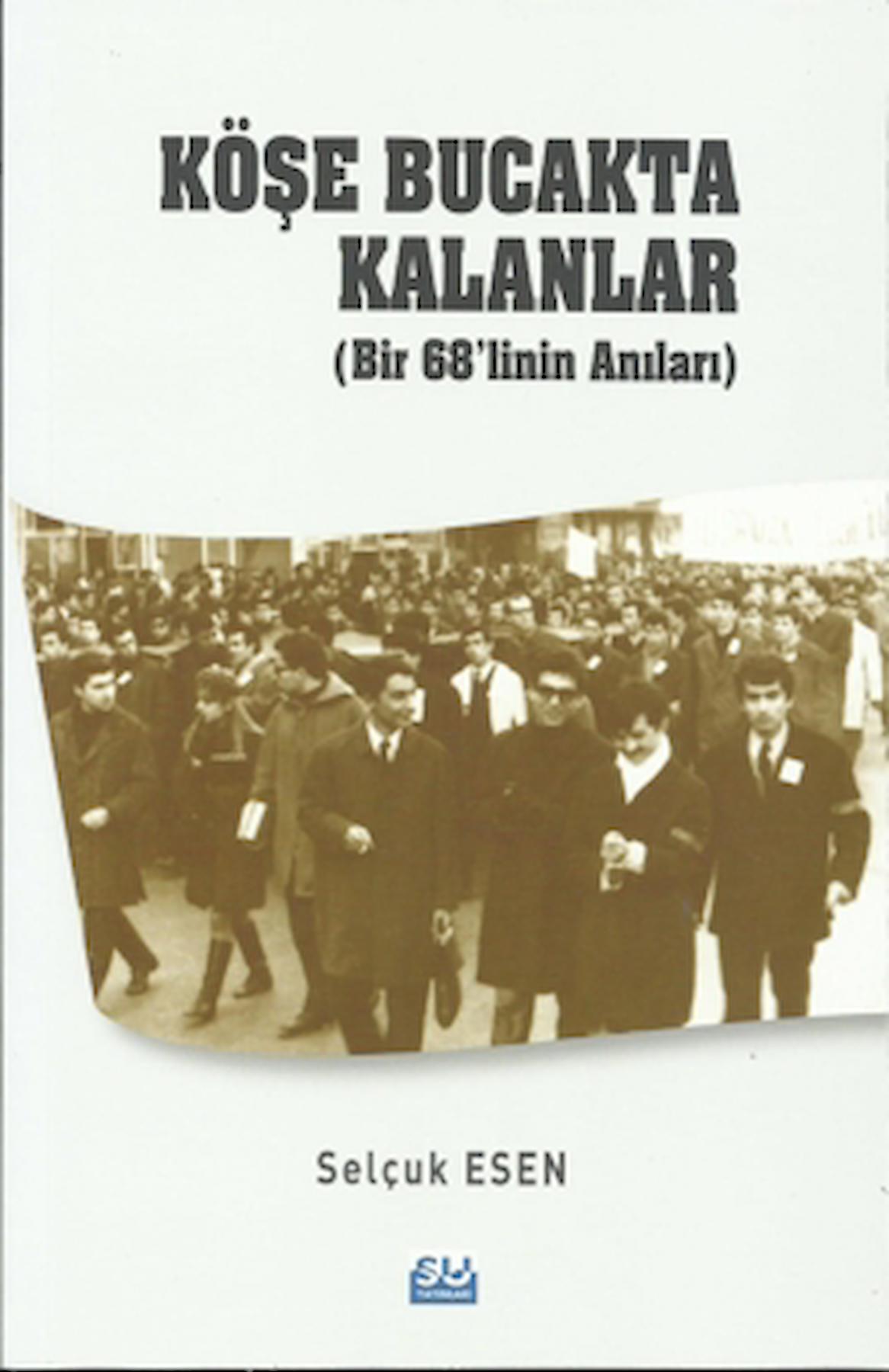 Köşe Bucakta Kalanlar (Bir 68’linin Anıları)