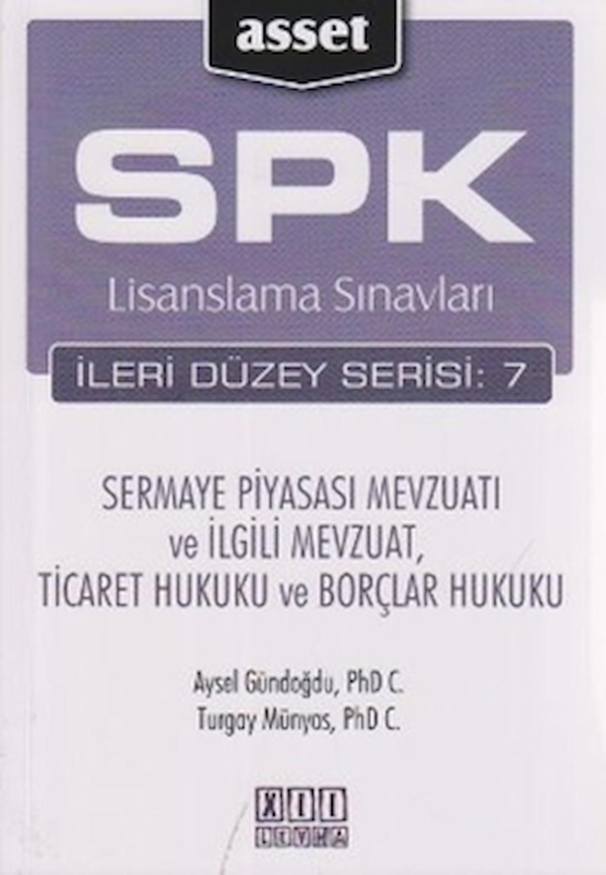 SPK Lisanslama Sınavları İleri Düzey Serisi: 7 - Sermaye Piyasası Mevzuatı ve İlgili Mevzuat, Ticaret Hukuku ve Borçlar Hukuku