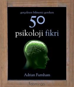 Gerçekten Bilmeniz Gereken 50 Psikoloji Fikri