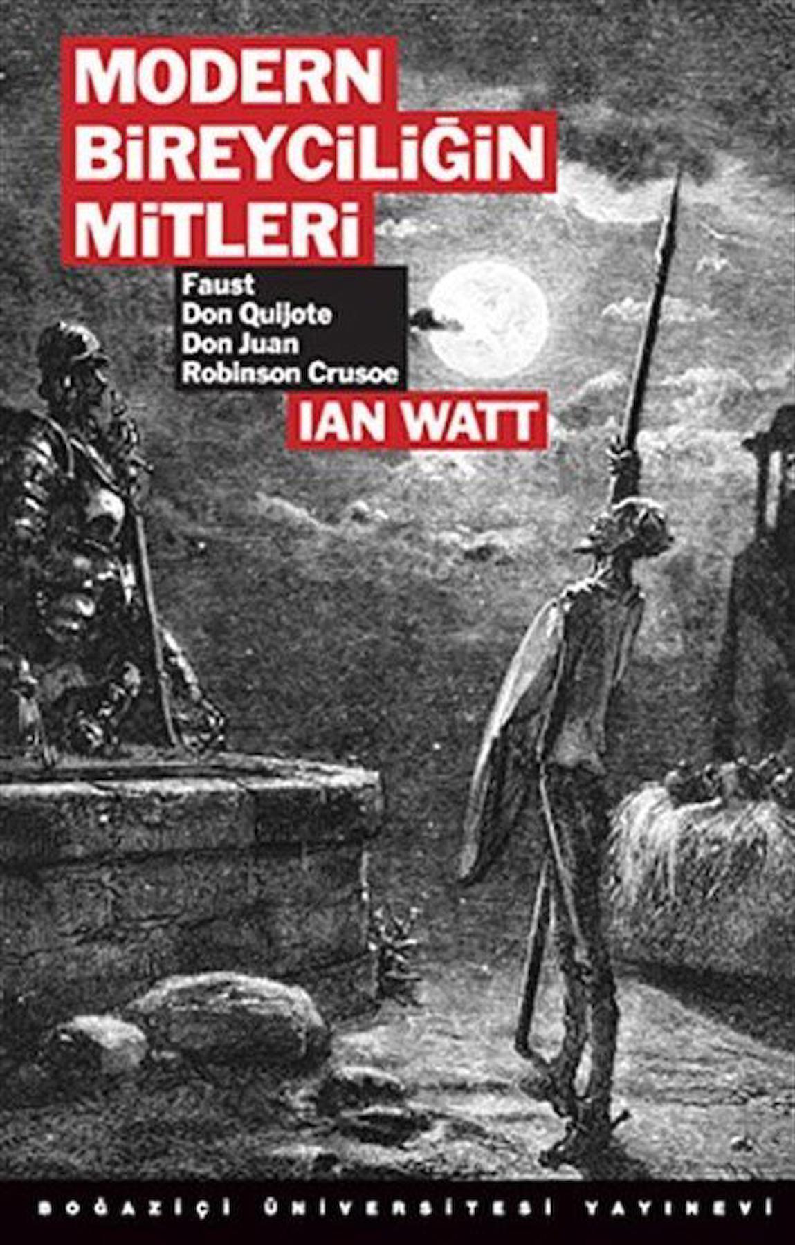 Modern Bireyciliğin Mitleri & Faust, Don Quijote, Don Juan, Robinson Crusoe / Ian Watt