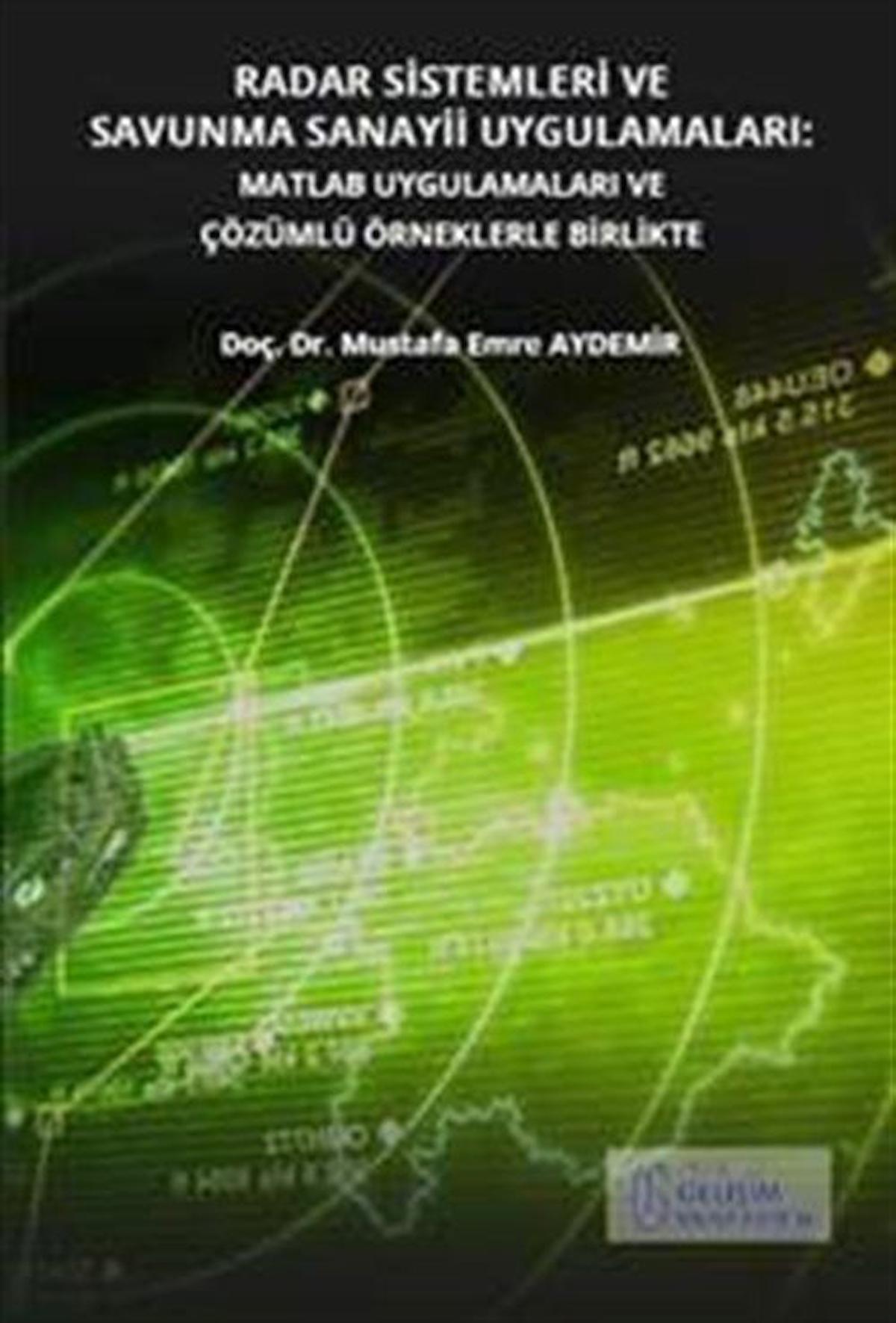 Radar Sistemleri ve Savunma Sanayii Uygulamaları: Matlab Uygulamaları ve Çözümlü Örneklerle Birlikte