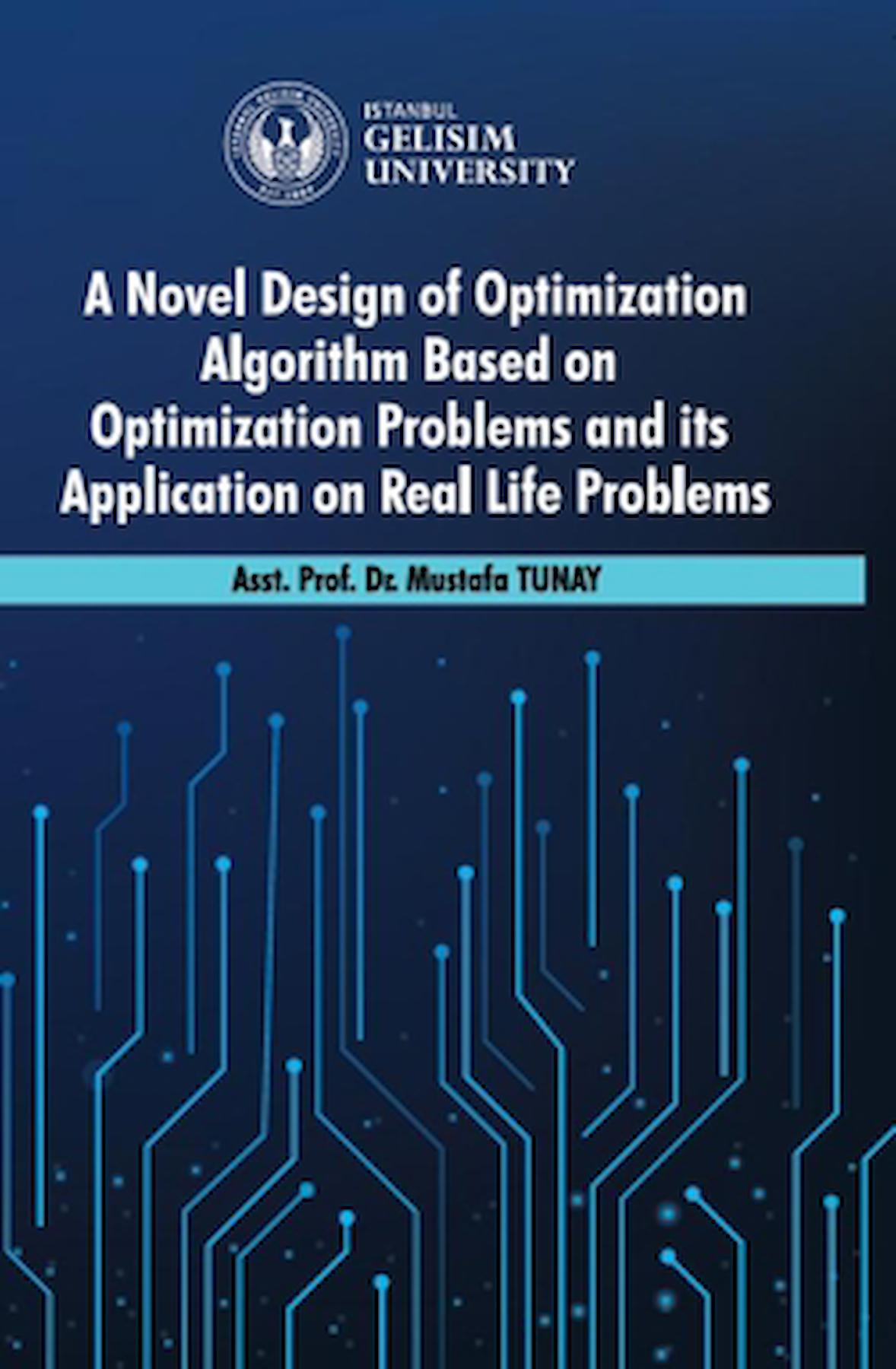 A Novel Design of Optimization Algorithm Based on Optimization Problems and its Application on Real Life Problems