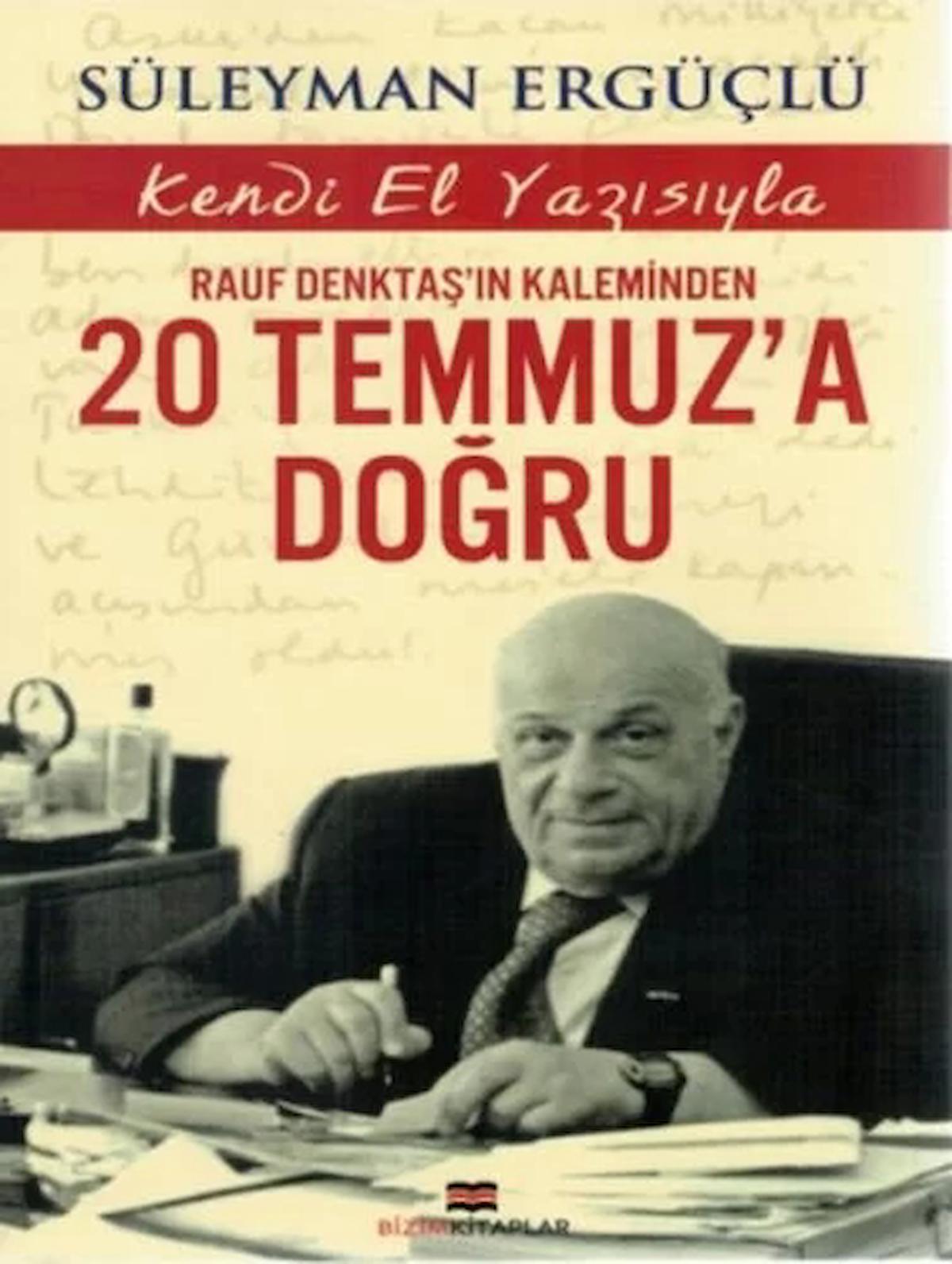 Rauf Denktaş'ın Kaleminden 20 Temmuz'a Doğru