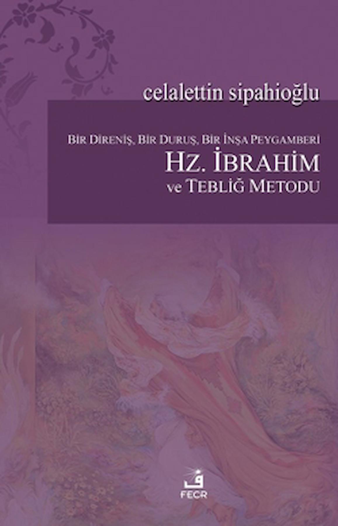 Bir Direniş, Bir Duruş, Bir İnşa Peygamberi: Hz. İbrahim ve Tebliğ Metodu