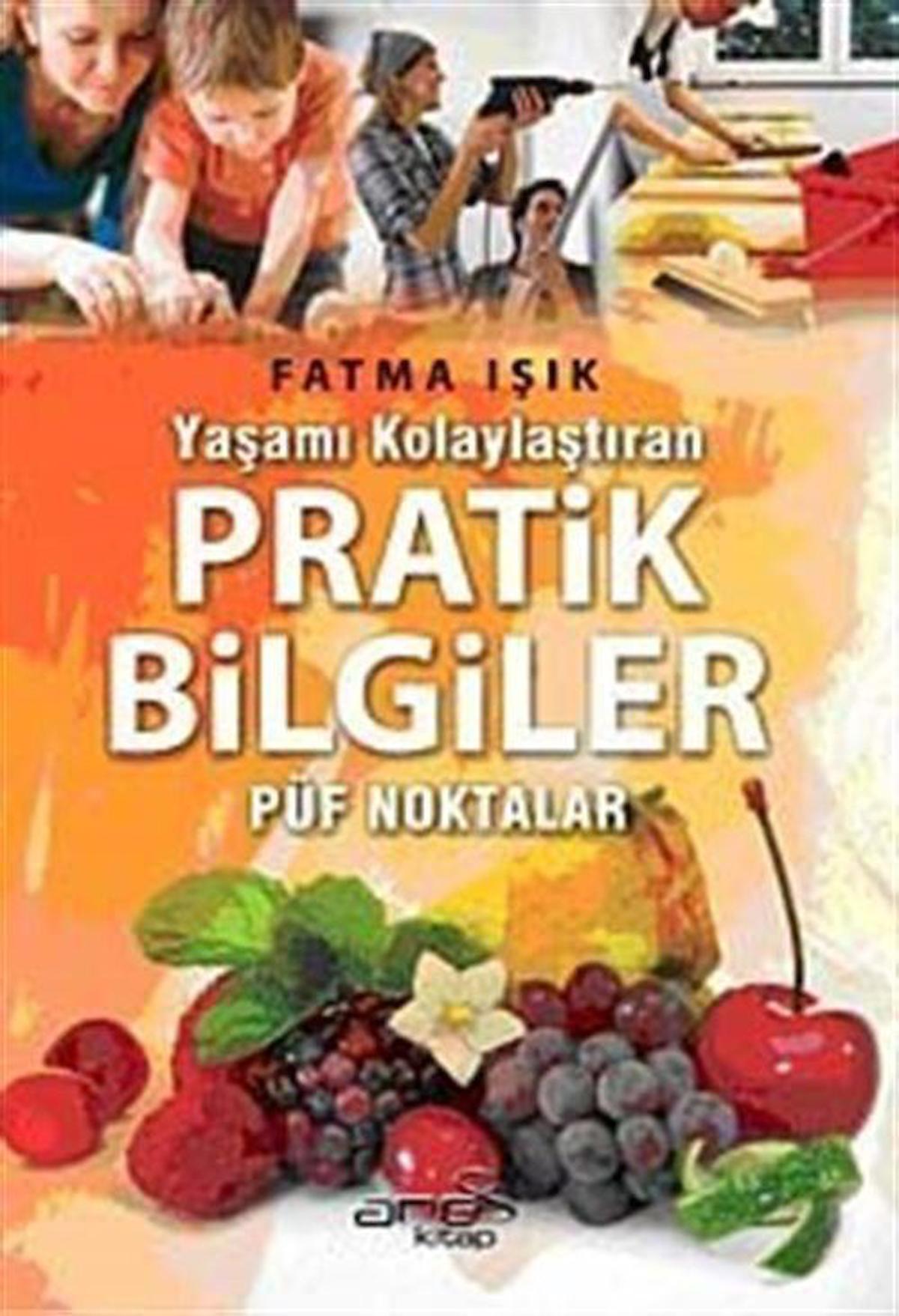 Yaşamı Kolaylaştıran Pratik Bilgiler Püf Noktalar / Fatma Işık