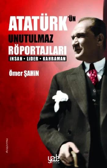 Atatürk’ün Unutulmaz Röportajları