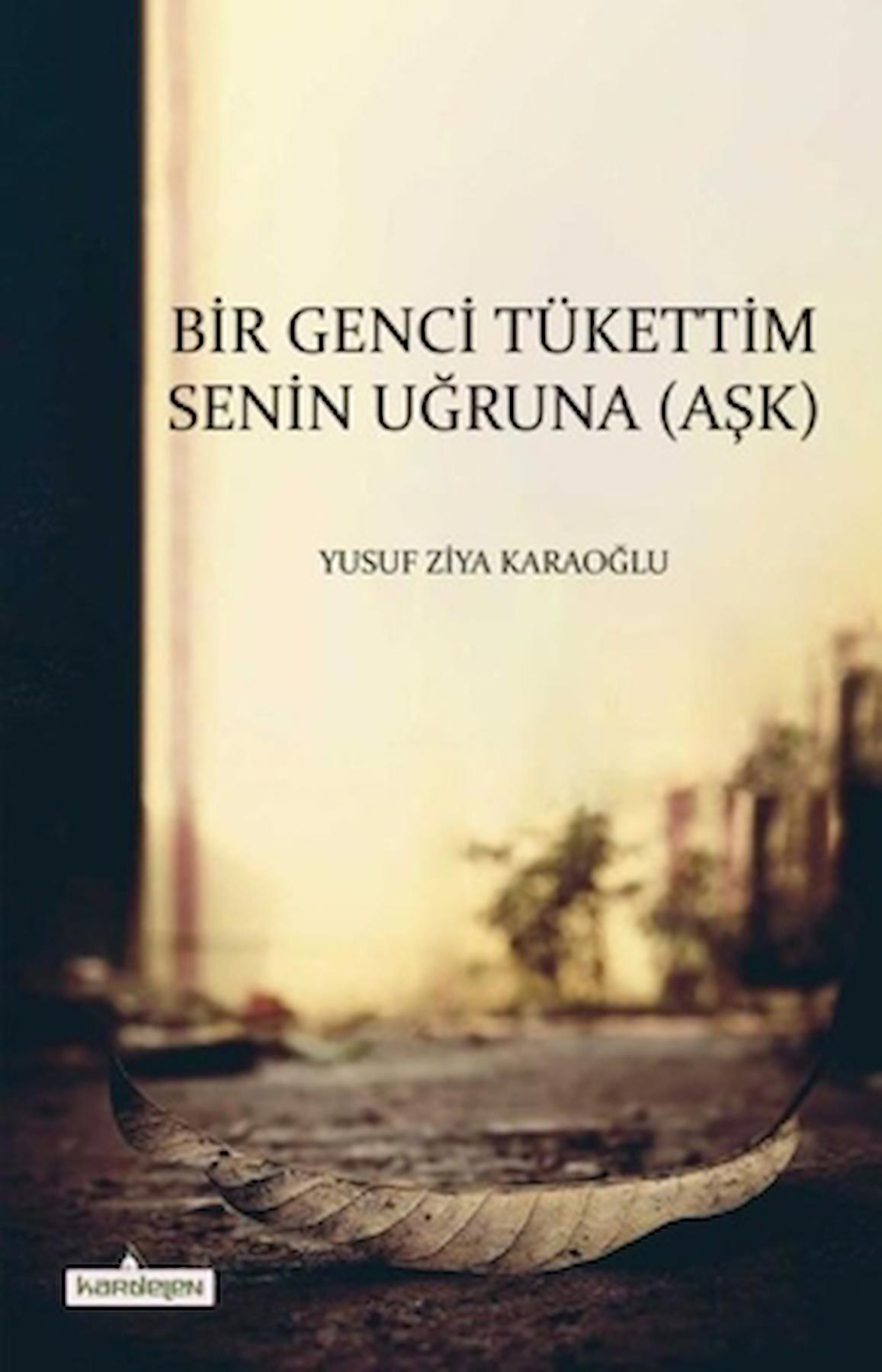 Bir Genci Tükettim Senin Uğruna (Aşk)