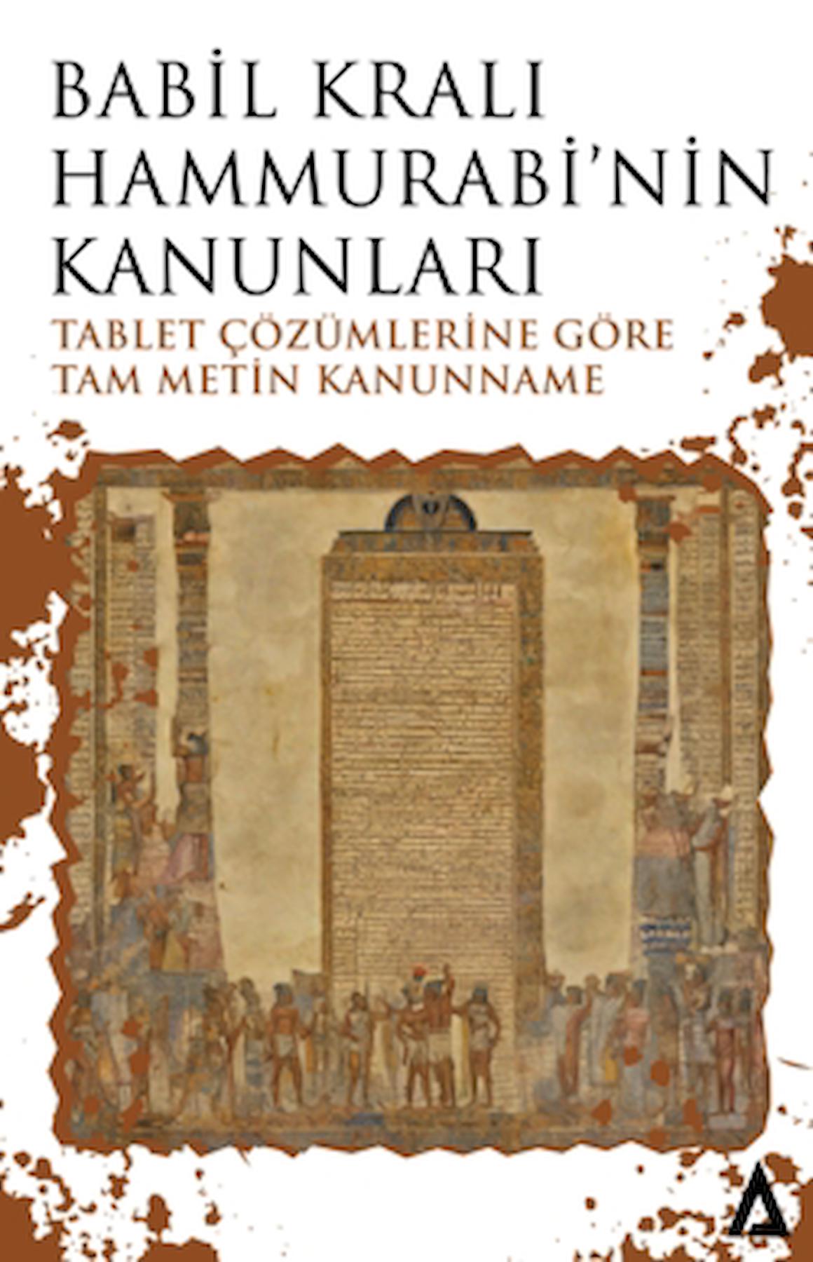 Babil Kralı Hammurabi’nin Kanunları - Tablet Çözümlerine Göre Tam Metin Kanunname