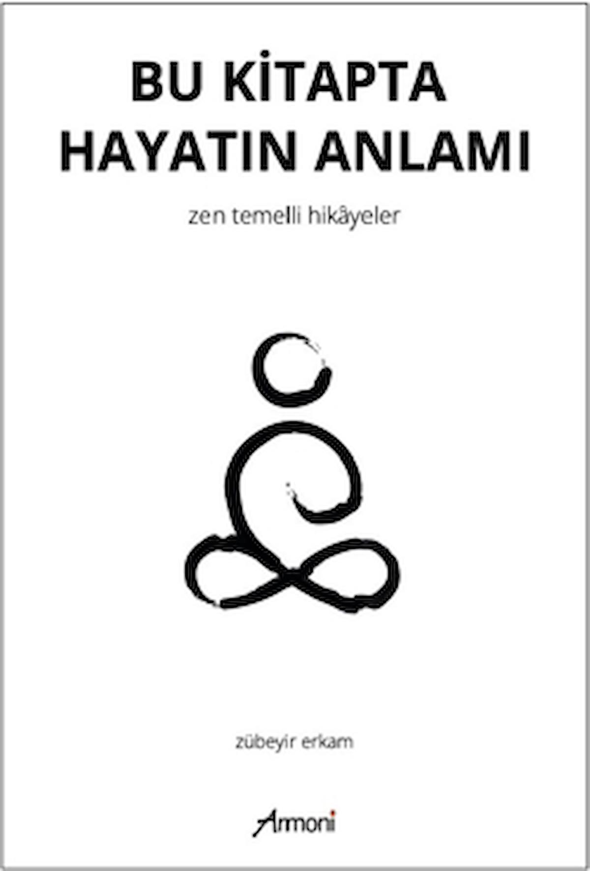 Bu Kitapta Hayatın Anlamı - Zen Temelli Hikayeler