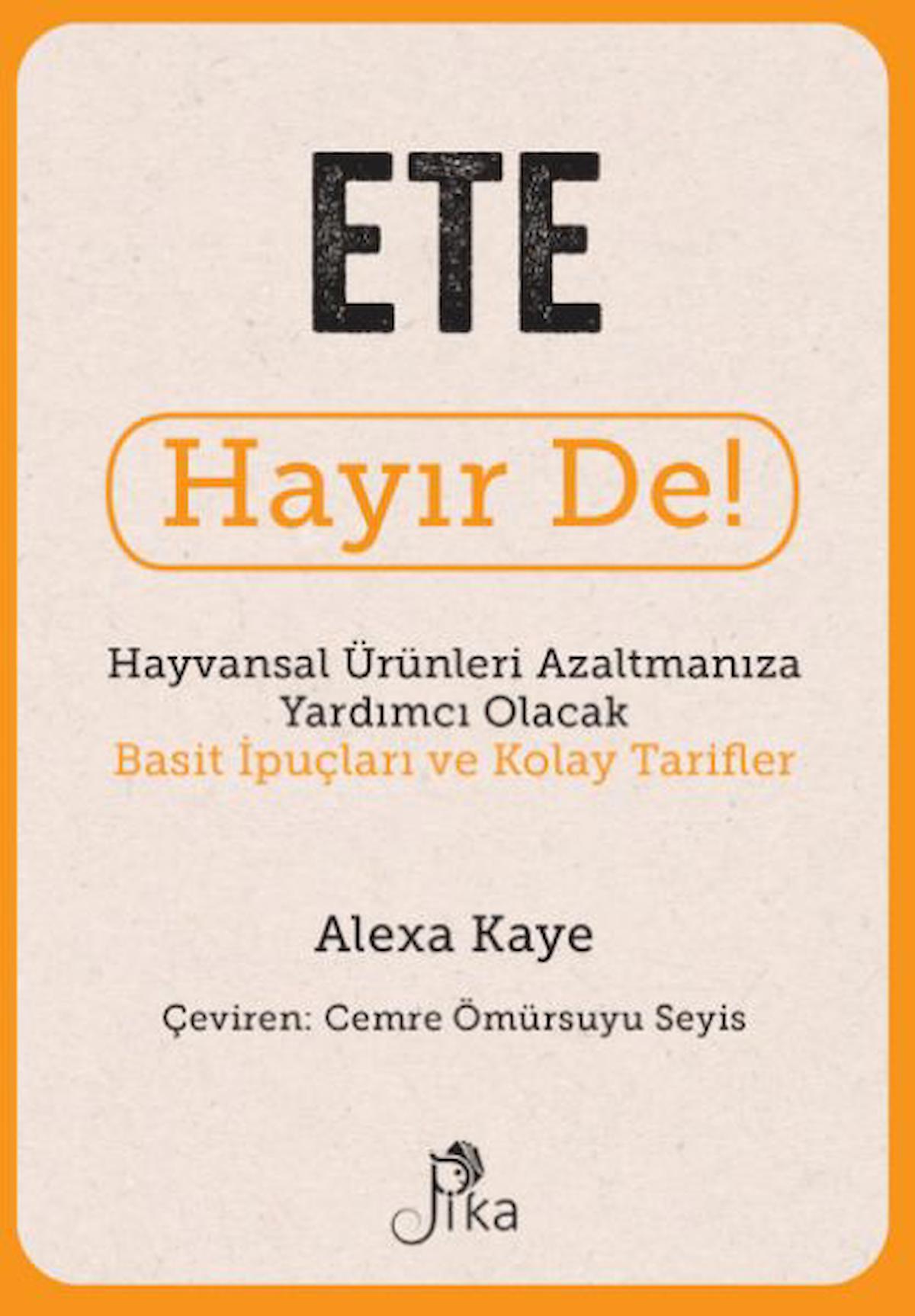 Ete Hayır De! - Hayvansal Ürünleri Azaltmanıza Yardımcı Olacak Basit İpuçları ve Kolay Tarifler