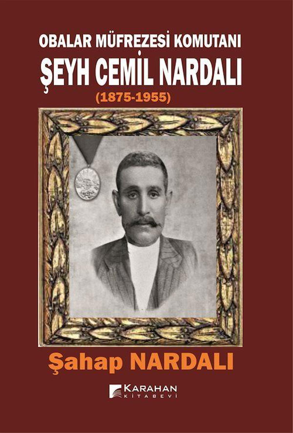 Obalar Müfrezesi Komutanı Şeyh Cemil Nardalı 1875 - 1955