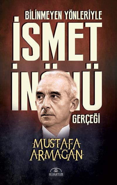 BİLİNMEYEN YÖNLERİYLE İSMET İNÖNÜ GERÇEĞİ