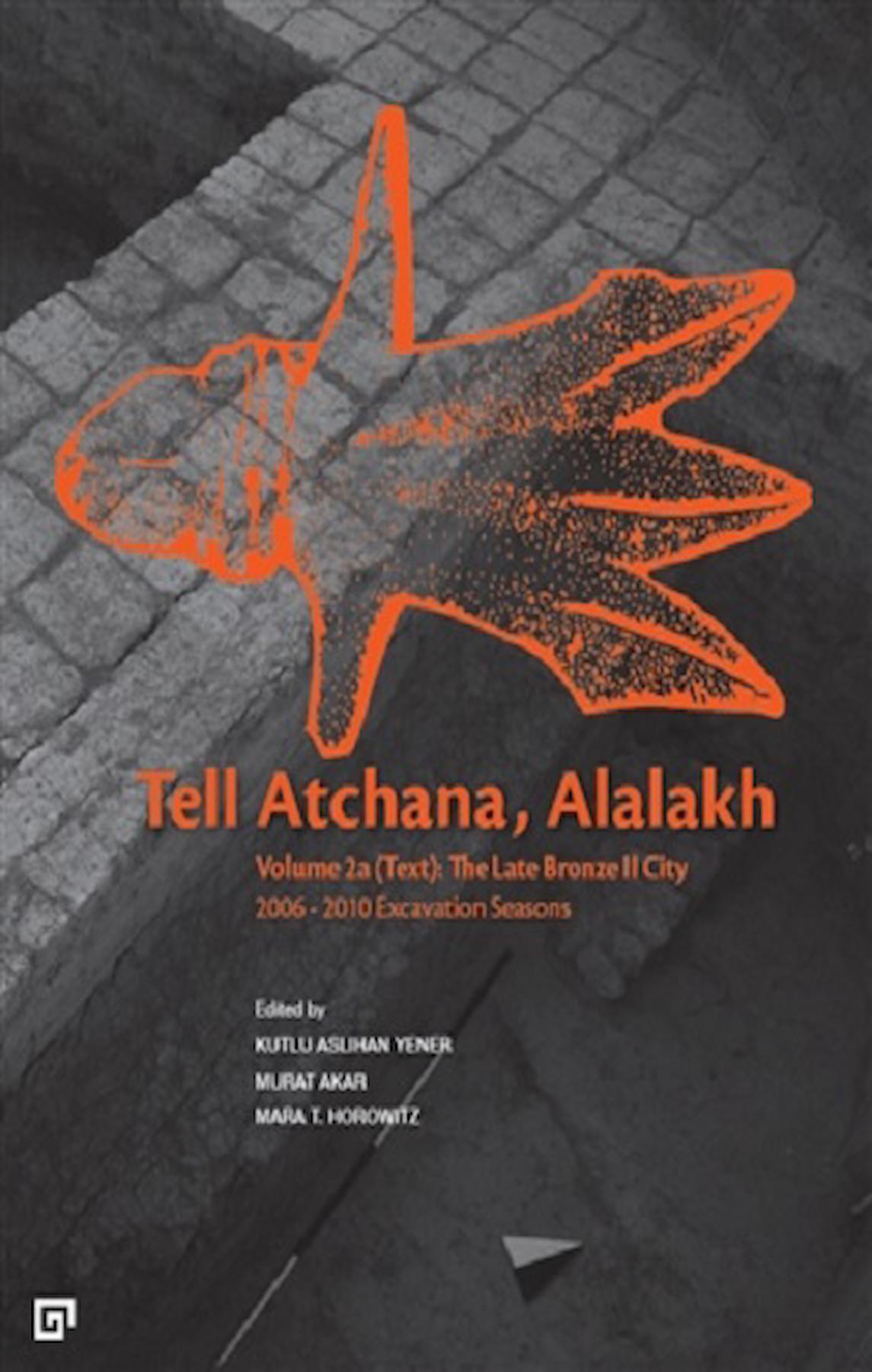 Tell Atchana, Alalakh Volume 2a (Text): The Late Bronze 2 City 2006 - 2010 Excavation Seasons (2 Cilt)