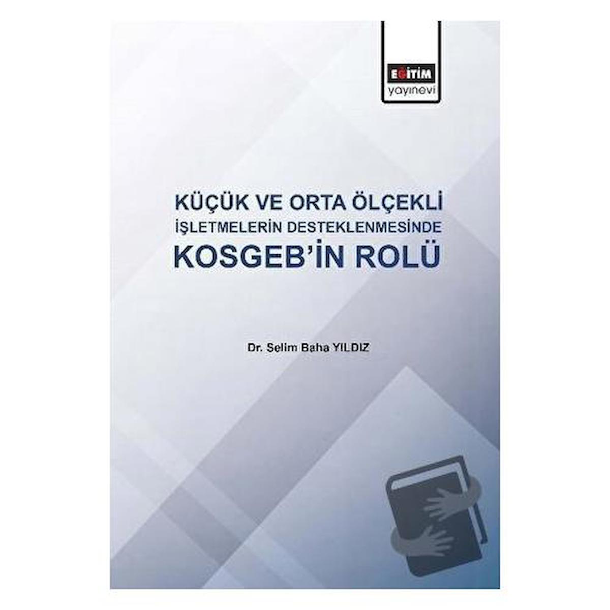 Küçük ve Orta Ölçekli İşletmelerin Desteklenmesinde KOSGEB'in Rolü