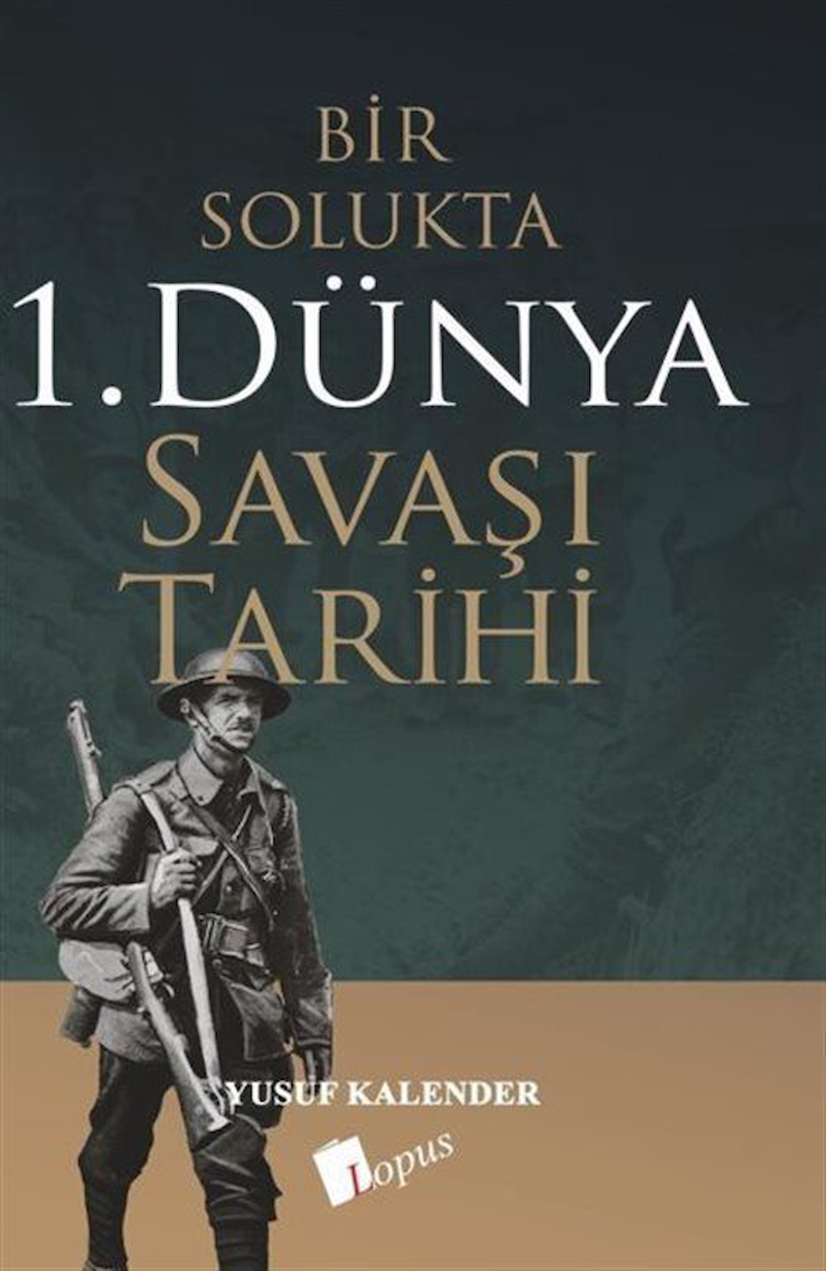 Bir Solukta 1. Dünya Savaşi Tarihi / Yusuf Kalender