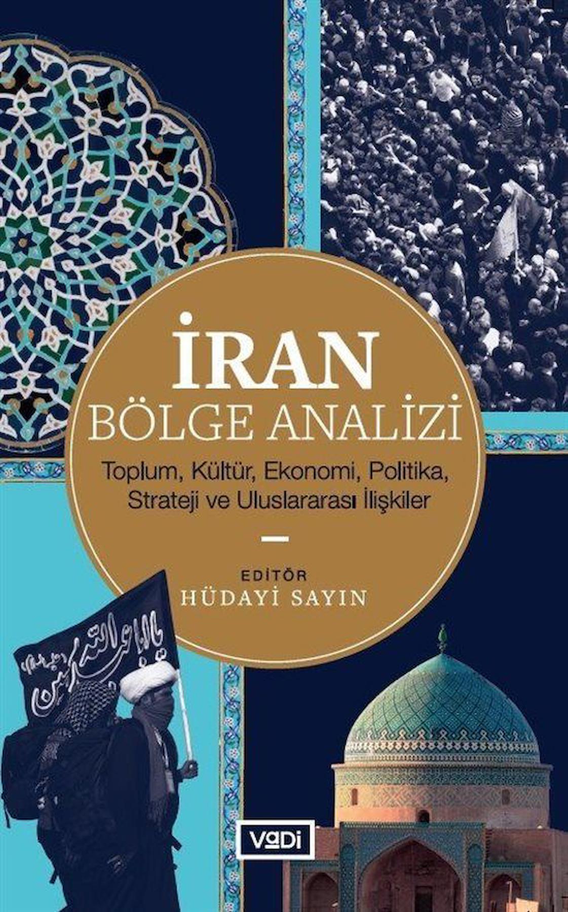 İran Bölge Analizi & Toplum, Kültür, Ekonomi, Politika, Strateji ve Uluslararası İlişkiler