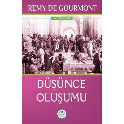 Düşünce Oluşumu - Remy De Gourmont - Maviçatı Yayınları