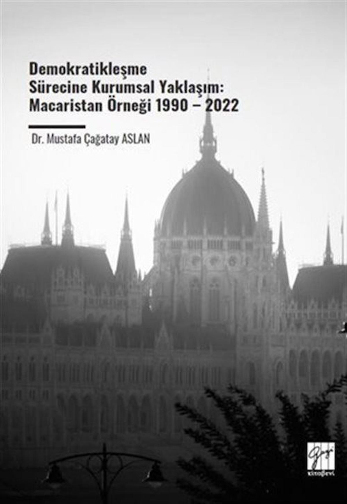 Demokratikleşme Sürecine Kurumsal Yaklaşım: Macaristan Örneği 1990 – 2022