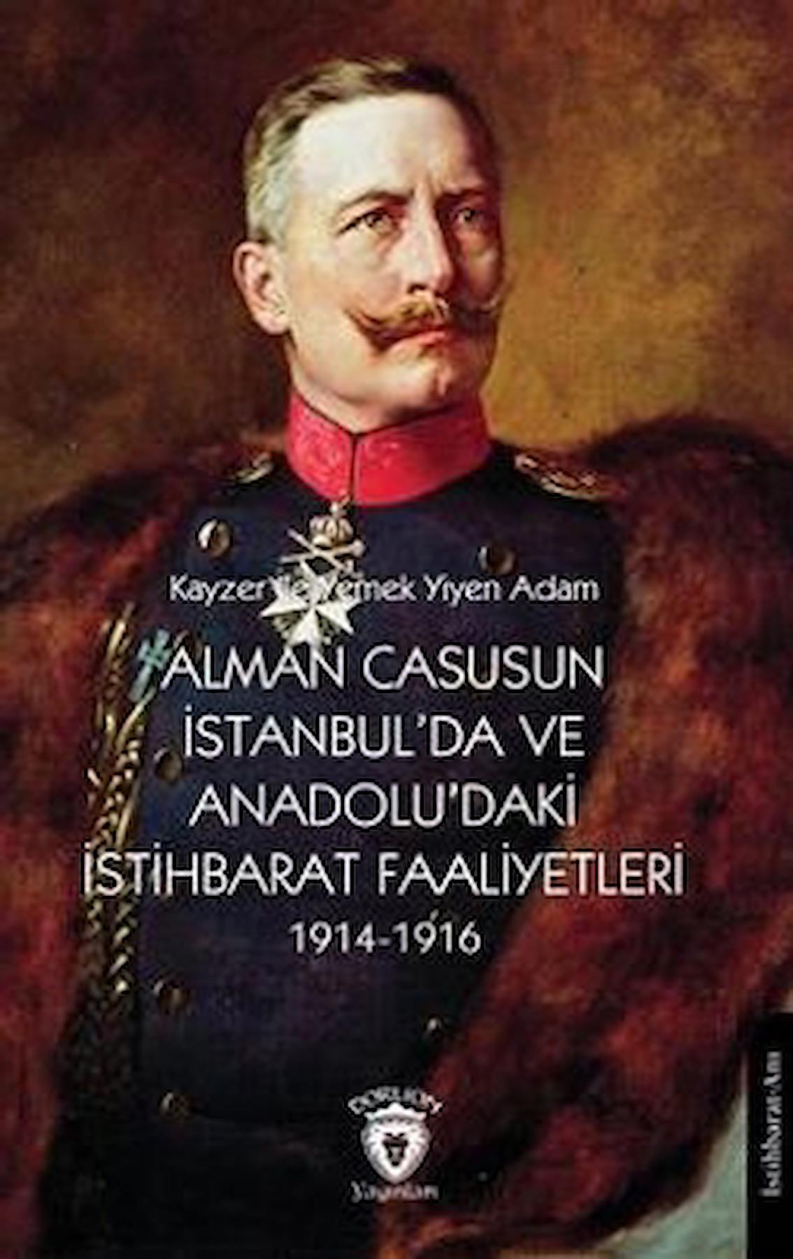 Alman Casusunun İstanbul'da Ve Anadolu'daki İstihbarat Faaliyetleri 1914-1916