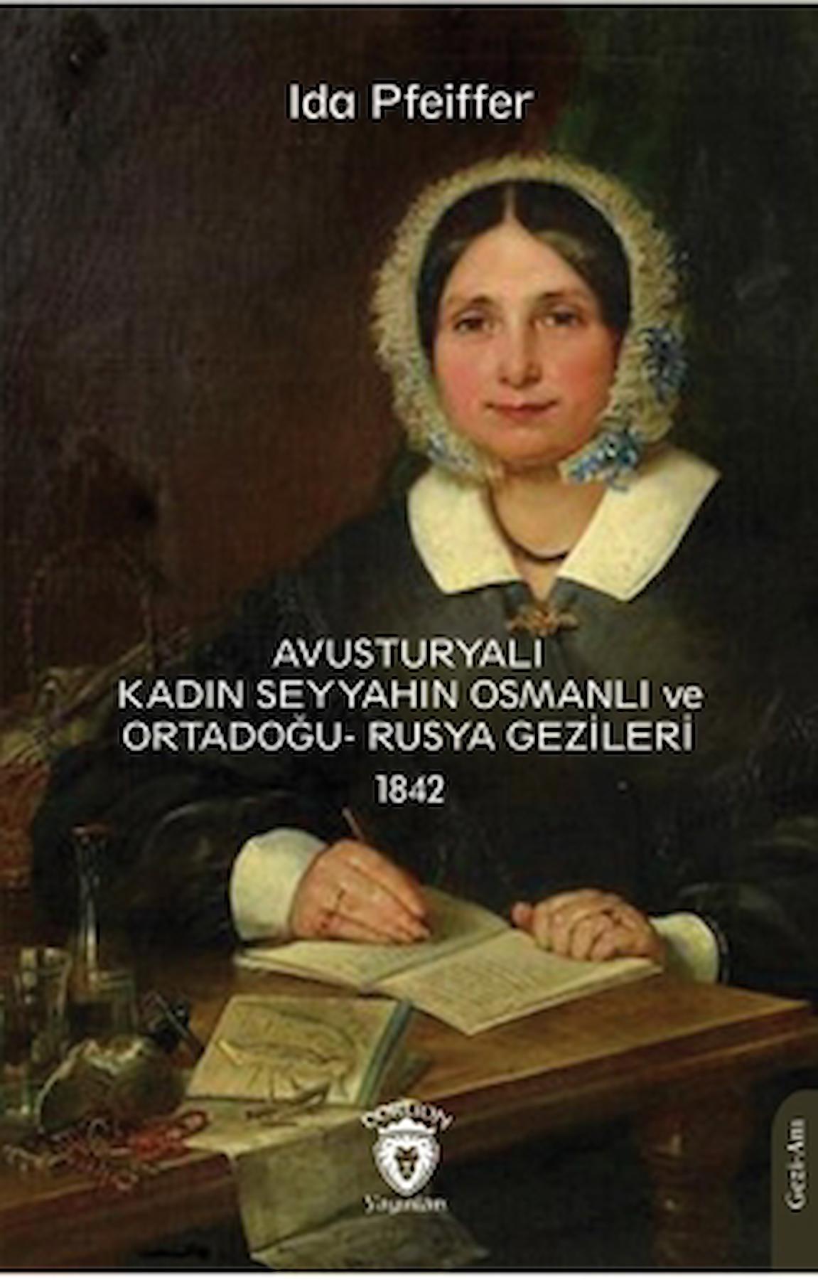 Avusturyalı Kadın Seyyahın Osmanlı ve Ortadoğu- Rusya Gezileri 1842