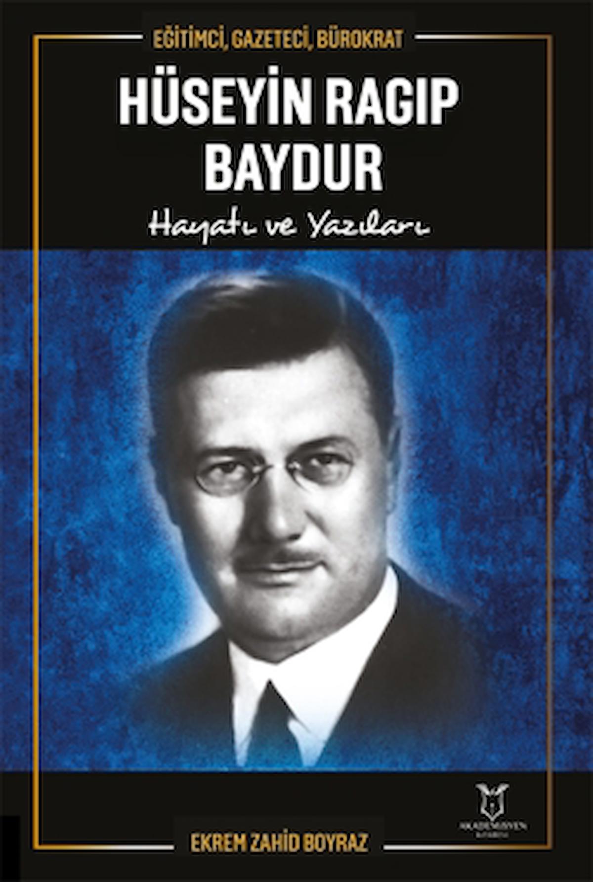 Eğitimci, Gazeteci, Bürokrat Hüseyin Ragıp Baydur Hayatı ve Yazıları