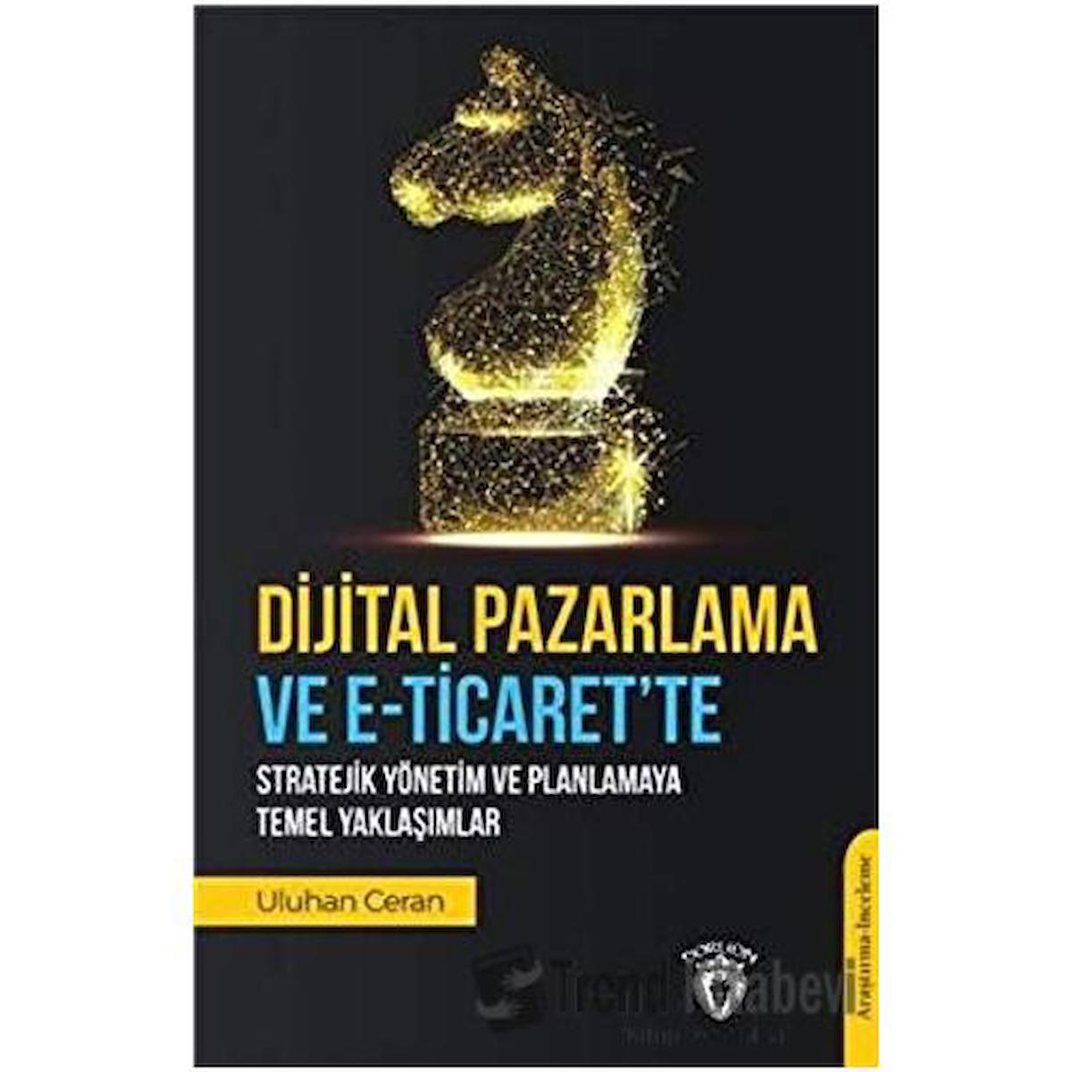 Dijital Pazarlama ve E-Ticaret’te Stratejik Yönetim ve Planlamaya Temel Yaklaşımlar